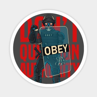 Don't Question Authority! POLICE Riot Gear They Live Alien Never Protest or Resist T-Shirt Magnet